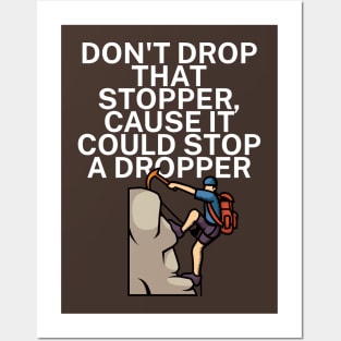 Dont drop that stopper cause it could stop a dropper Posters and Art